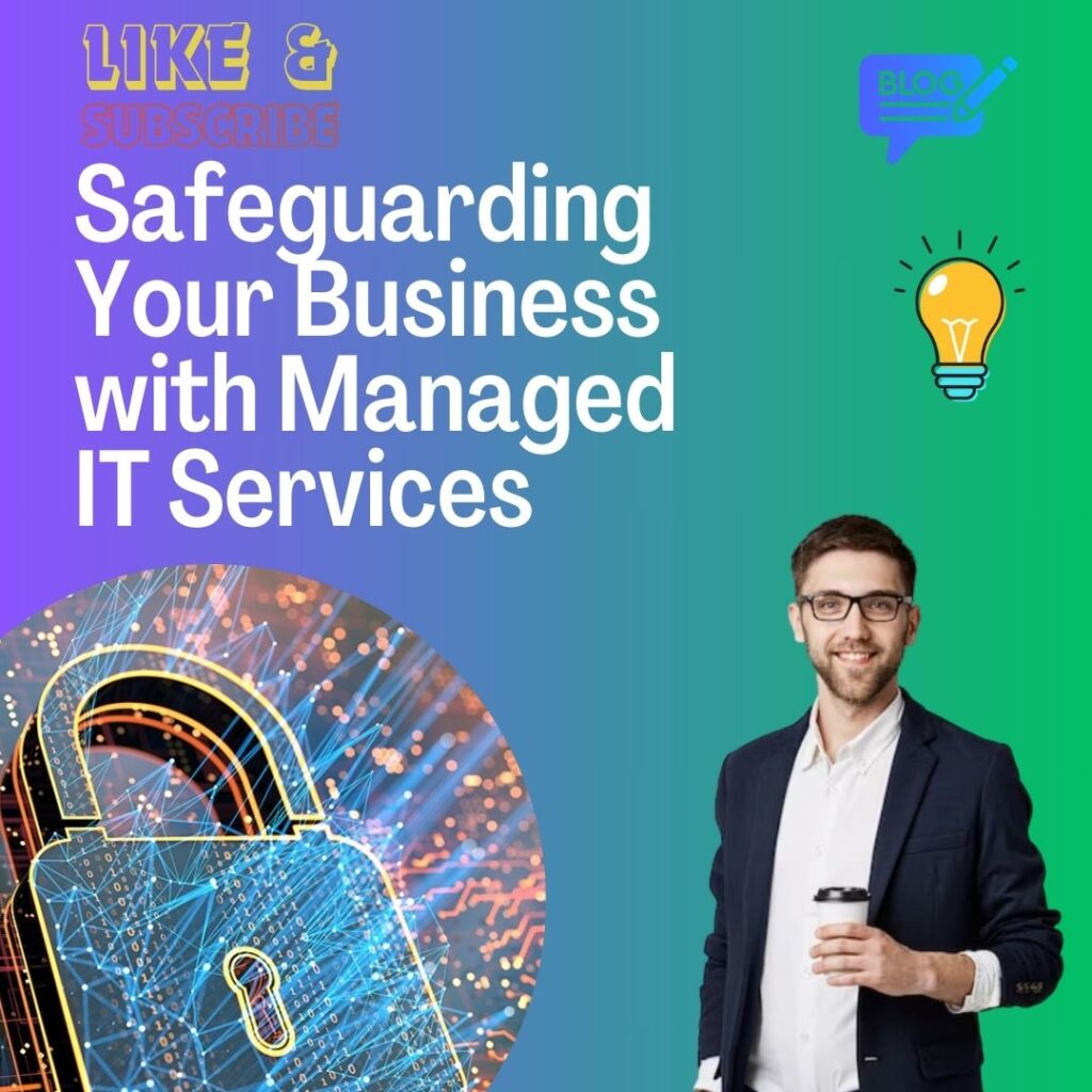 Safeguarding Your Business with Managed IT Services