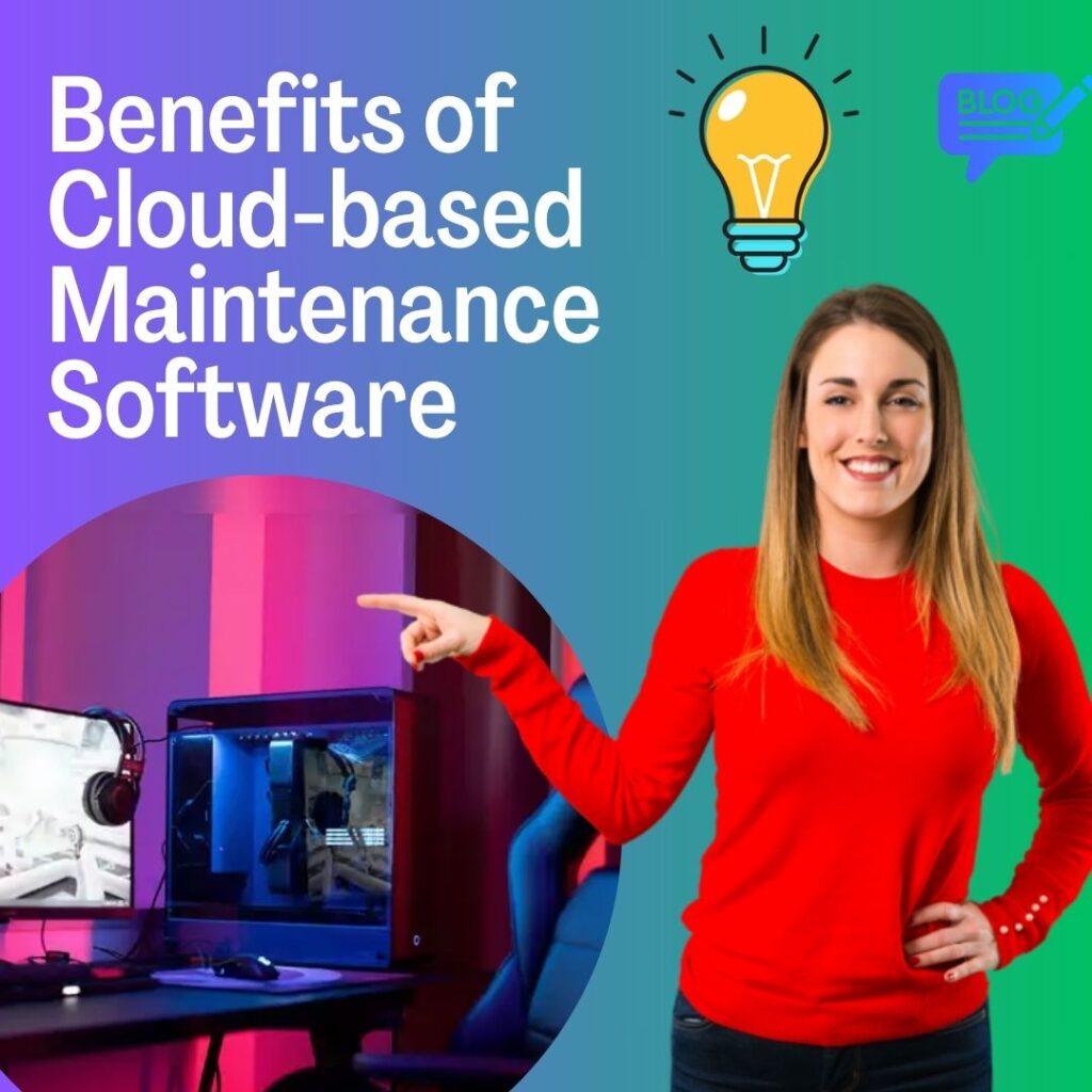 Benefits of Cloud-based Maintenance Software